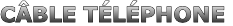 CÂBLE TÉLÉPHONE