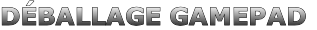 DÉBALLAGE GAMEPAD