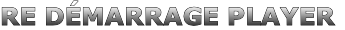 RE DÉMARRAGE PLAYER