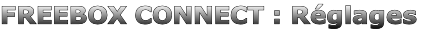 FREEBOX CONNECT : Réglages