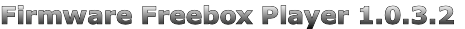 Firmware Freebox Player 1.0.3.2
