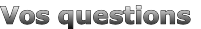 Vos questions